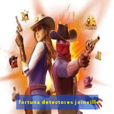 fortuna detectores joinville